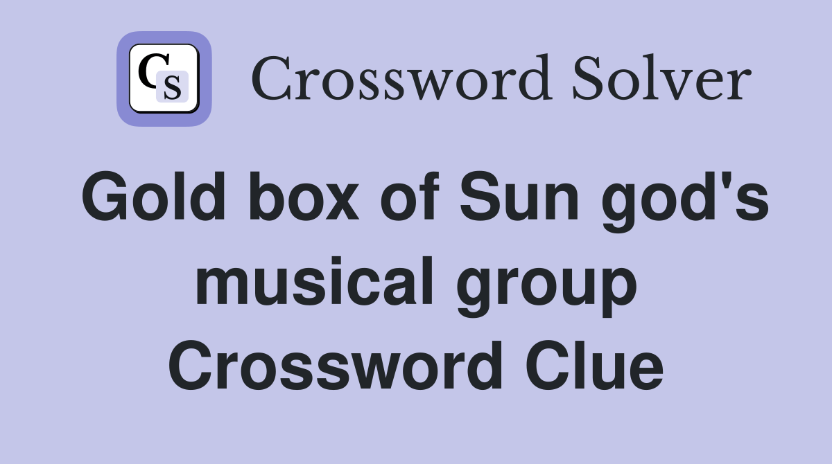 Gold box of Sun god's musical group Crossword Clue Answers